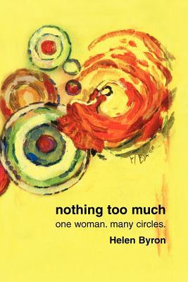 Nothing Too Much: One Woman. Many Circles. (Paperback or Softback) - Byron, Helen