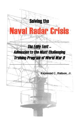 Solving the Naval Radar Crisis: The Eddy Test - Admission to the Most Unusual Training Program of World War II (Hardback or Cased Book) - Watson, Raymond C., Jr.