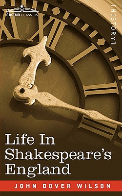 Life in Shakespeare's England: A Book of Elizabethan Prose (Paperback or Softback) - Wilson, J. D.