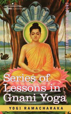 Series of Lessons in Gnani Yoga (Paperback or Softback) - Yogi Ramacharaka, Ramacharaka