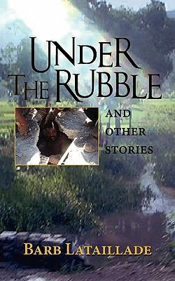 Under the Rubble (Paperback or Softback) - Lataillade, Barb