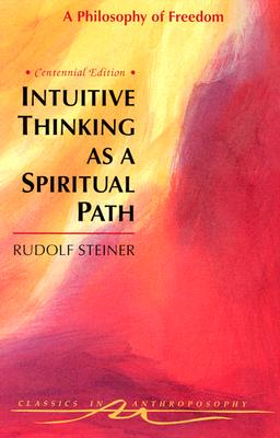Intuitive Thinking as a Spiritual Path: A Philosophy of Freedom (Cw 4) (Paperback or Softback) - Steiner, Rudolf
