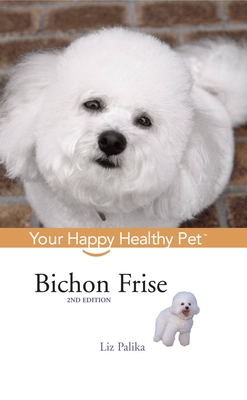 Bichon Frise: Your Happy Healthy Pet (Hardback or Cased Book) - Palika, Liz