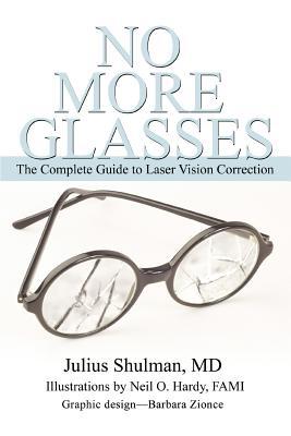 No More Glasses: The Complete Guide to Laser Vision Correction (Paperback or Softback) - Shulman, Julius