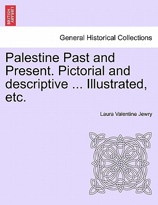 Palestine Past and Present. Pictorial and Descriptive . Illustrated, Etc. (Paperback or Softback) - Jewry, Laura Valentine