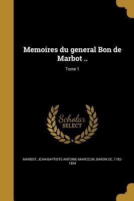 Memoires Du General Bon de Marbot .; Tome 1 (Paperback or Softback) - Marbot, Jean-Baptiste-Antoine-Marcelin