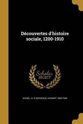 Decouvertes D'Histoire Sociale, 1200-1910 (Paperback or Softback) - Avenel, G. D' (Georges) Vicomte, 1855-1