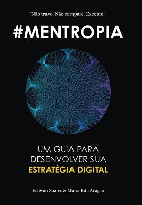 Mentropia: Um Guia Para Desenvolver a Sua Estratï¿½gia Digital (Hardback or Cased Book) - Soares, Estevao