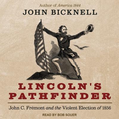 Lincoln's Pathfinder: John C. Fremont and the Violent Election of 1856 (CD) - Bicknell, John