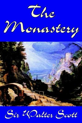 The Monastery by Sir Walter Scott, Fiction, Historical, Literary (Hardback or Cased Book) - Scott, Sir Walter