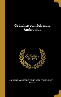 Gedichte Von Johanna Ambrosius (Hardback or Cased Book) - Voigt, Johanna Ambrosius