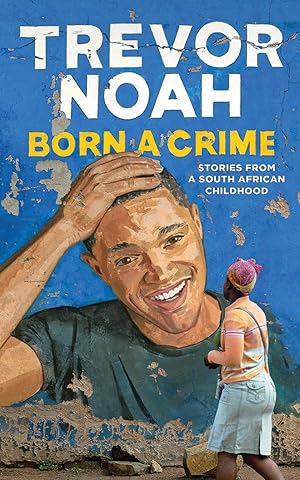 Born a Crime: Stories from a South African Childhood (CD): Noah, Trevor