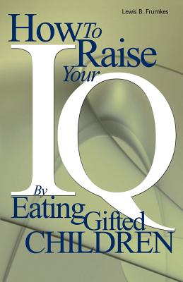 How to Raise Your I.Q. by Eating: Frumkes, Lewis Burke