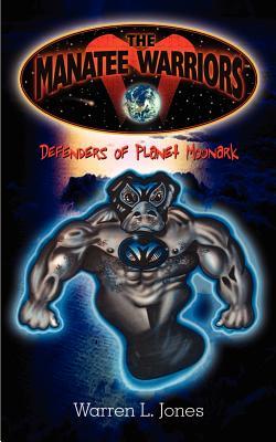 THE MANATEE WARRIORS Defenders of Planet Moonark: Attack of the Chocroids