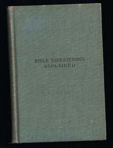 Bible Threatenings Explained; or, Passages Os Scripture Sometimes Quoted to Prove Endless Punishm...