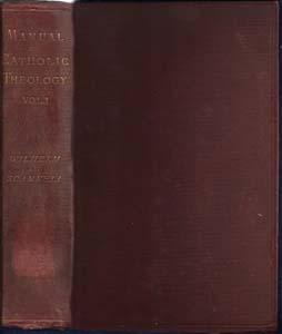 A Manual of Catholic Theology Based on Scheeben's "Dogmatik" (Volume I only)