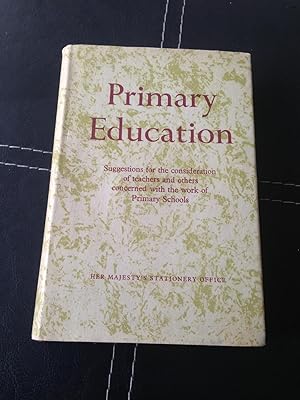 Primary Education. Suggestions for the consideration of teachers and others concerned with the wo...