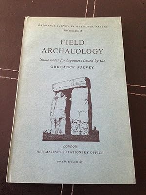 Field Archaeology: Some Notes for Beginners Issued by the Ordnance Survey (Professional Papers Ne...