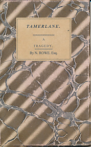 Tamerlane. A Tragedy, by N. Rowe, Esq. Adapted for Theatrical Representation, as Performed at the Theatre-Royal, Covent-Garden, Regulated from the Prompt-Books, by Permission of the Managers