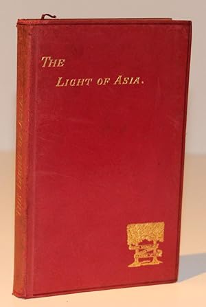 The Light of Asia or The Great Renunciation (Mahabhinishkramana) Being the Teaching of Gautama Pr...