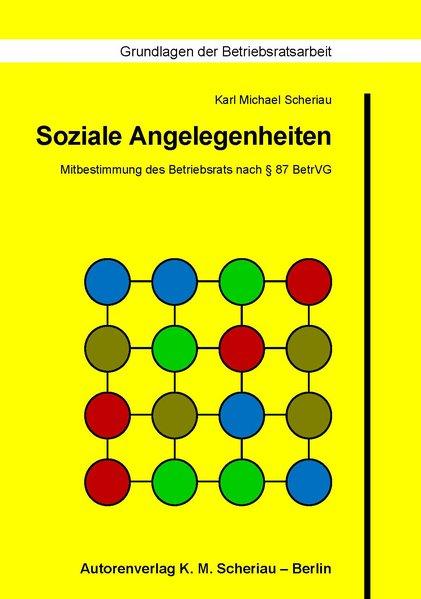 Soziale Angelegenheiten: Mitbestimmung des Betriebsrats nach § 87 BetrVG - Michael Scheriau, Karl