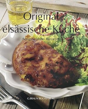 Original elsässische Küche: Ausgewählte Rezepte