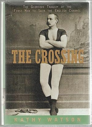 Crossing; The Glorious Tragedy of the First Man to Swim the English Channel