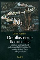 Der illustrierte Homunculus: Goethes Kunstgeschöpf auf seinem Lebensweg durch 150 Jahre Kunstgeschichte