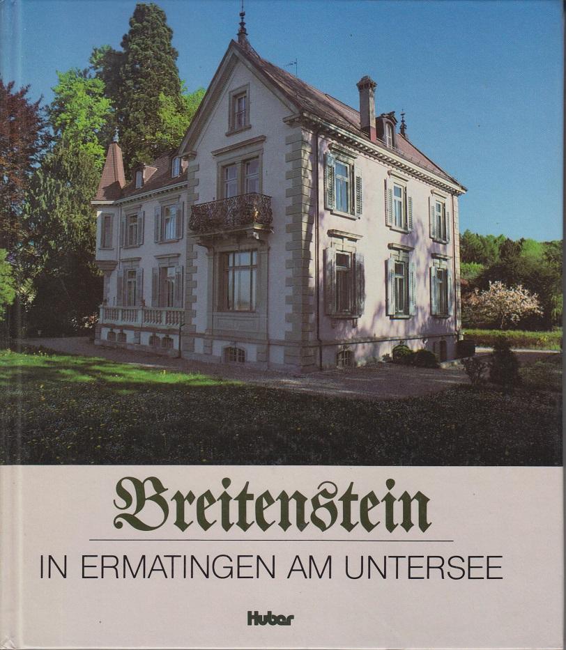 Breitenstein in Ermatingen am Untersee: Betrachtungen über ein Haus, eine Landschaft, über Vergangenheit und unser kulturelles Erbe, über lesende ... und einen Berufsstand, die Psychotherapeuten