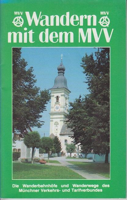 Wandern mit dem MVV: Die Wanderbahnhöfe und Wanderwege des Münchner Verkehrs- und Tarifverbundes - Hrg. Münchner Verkehrs- und Tarifverbund GmbH