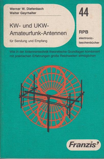 KW- und UKW-Amateurfunk-Antennen für Sendung und Empfang : wie in d. Antennentechnik theoret. Grundlagen kombiniert mit prakt. Erfahrungen grosse Reichweiten ermöglichen., Walter Geyrhalter, RPB-Electronic-Taschenbücher