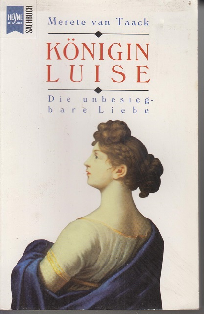 Königin Luise: Die unbesiegbare Liebe. - Taack, Merete van