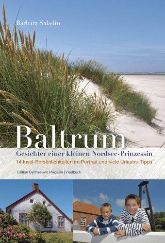Baltrum - Gesichter einer kleinen Nordsee-Prinzessin: 14 Insel-Persönlichkeiten im Portrait und viele Urlaubs-Tipps. - Saladin, Barbara und Martin Stromann