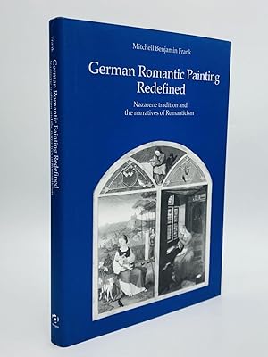 GERMAN ROMANTIC PAINTING REDEFINED: Nazarene Tradition and the Narratives of Romanticism