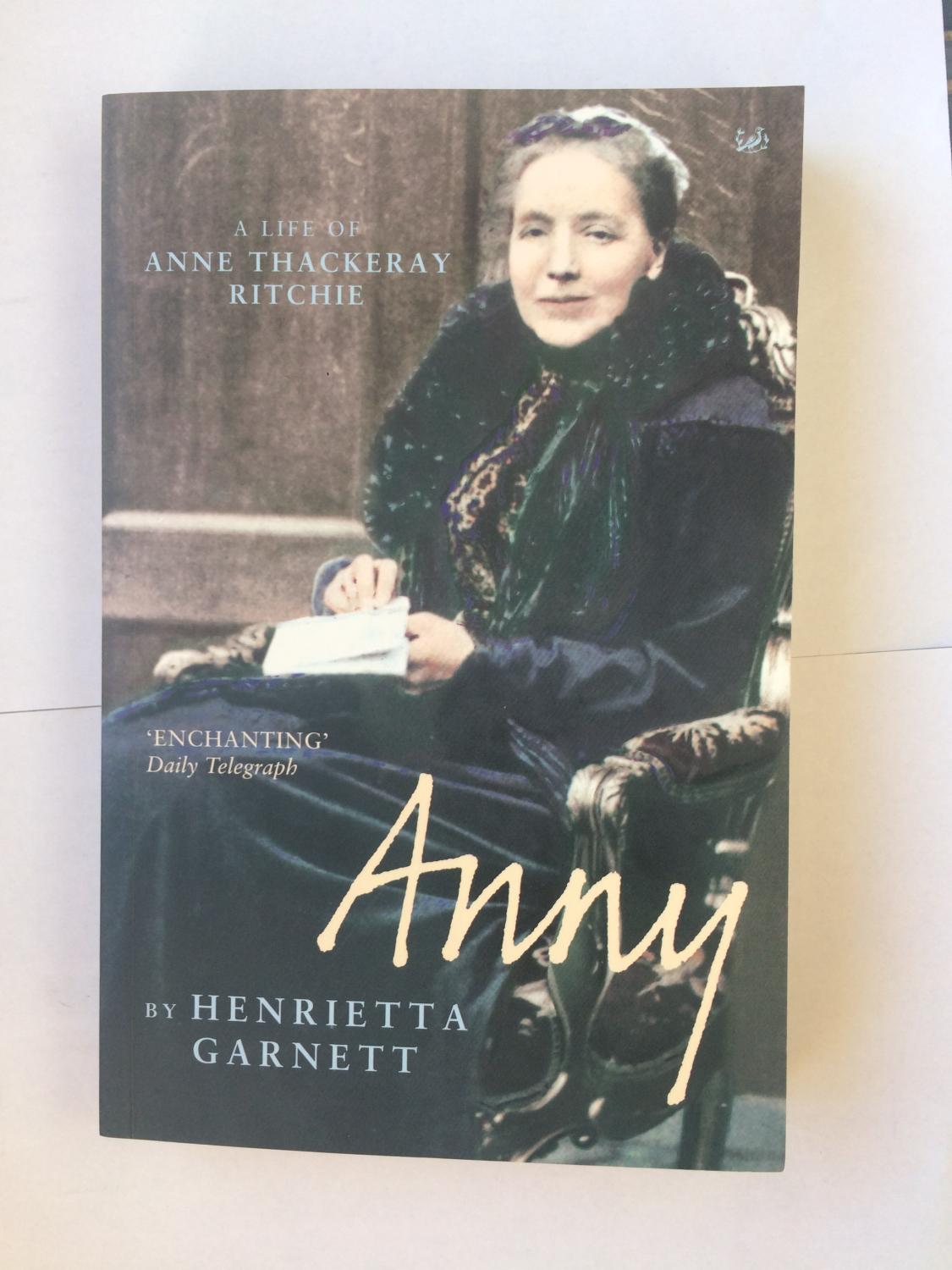 Anny: A Life Of Anny Thackeray Ritchie: A Biography Of Anny Thackeray Ritchie