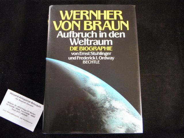 Wernher von Braun. Aufbruch in den Weltraum. Die Biographie.