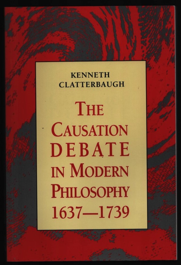 The Causation Debate in Modern Philosophy 1637-1739. - CLATTERBAUGH, Kenneth.
