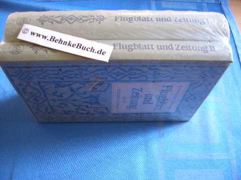 Flugblatt und Zeitung - Ein Wegweiser durch das gedruckte Tagesschrifttum (in 2 Bänden): Von den Anfängen bis zum Jahre 1848; Von 1848 bis zur Gegenwart