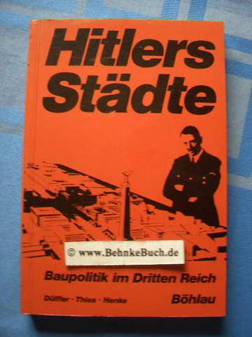 Hitlers Städte: Baupolitik im Dritten Reich. Eine Dokumentation