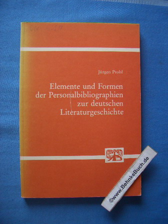 Elemente und Formen der Personalbibliographien zur deutschen Literaturgeschichte: Versuch e. Typologie mit vergleichenden Betrachtungen uber ausgew. Beispiele ... und Bucherkunde) (German Edition)