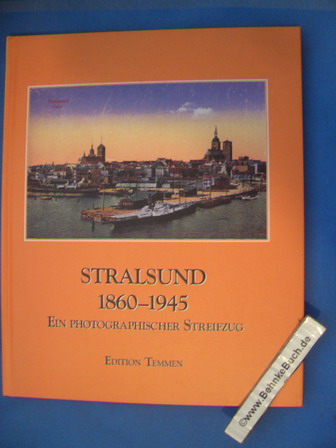 Stralsund 1860 - 1945 : Ein photographischer Streifzug. Andreas Neumerkel ; Hannelore Schulze / Stadtarchiv Stralsund: Veröffentlichungen des Stadtarchivs Stralsund ; Bd. 12 - Neumerkel, Andreas (Mitwirkender) und Hannelore (Mitwirkender) Schulze