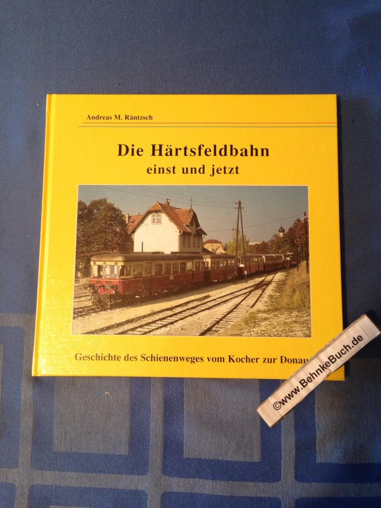 Die Härtsfeldbahn einst und jetzt. Geschichte des Schienenweges vom Kocher zur Donau