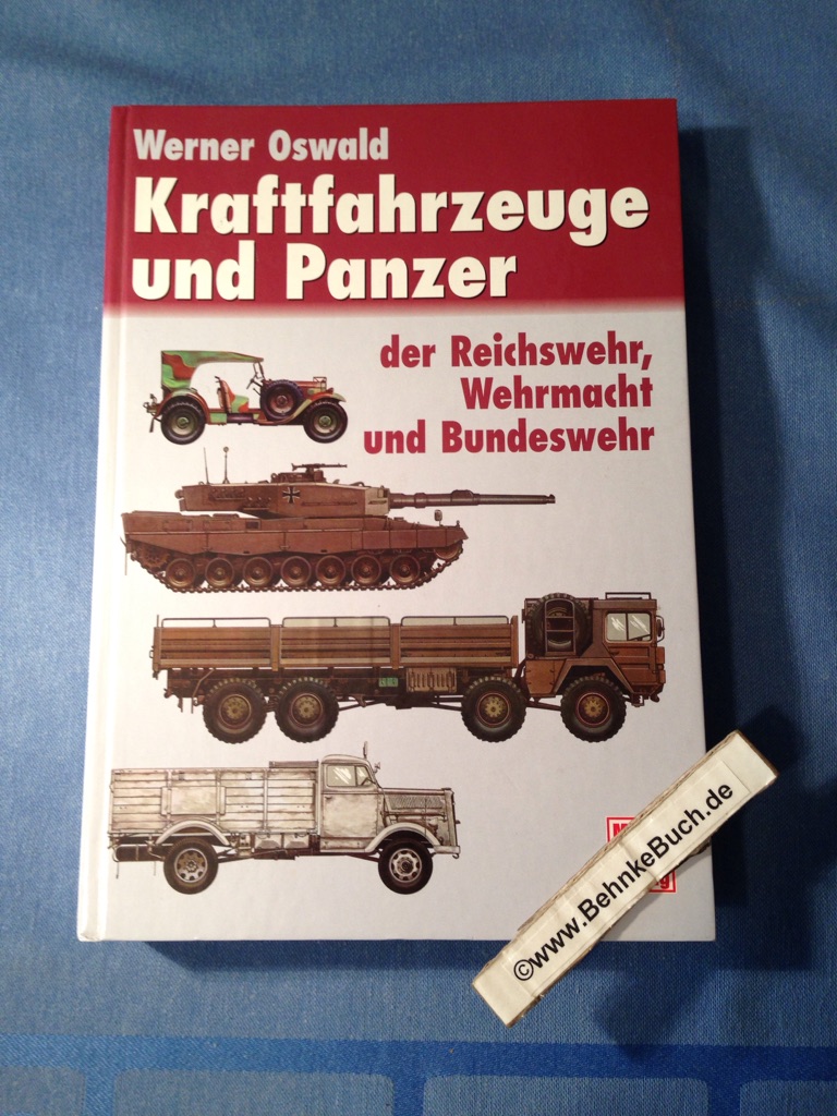 Kraftfahrzeuge und Panzer der Reichswehr, Wehrmacht und Bundeswehr. Katalog der deutschen Militärfahrzeuge von 1900 bis 1982.