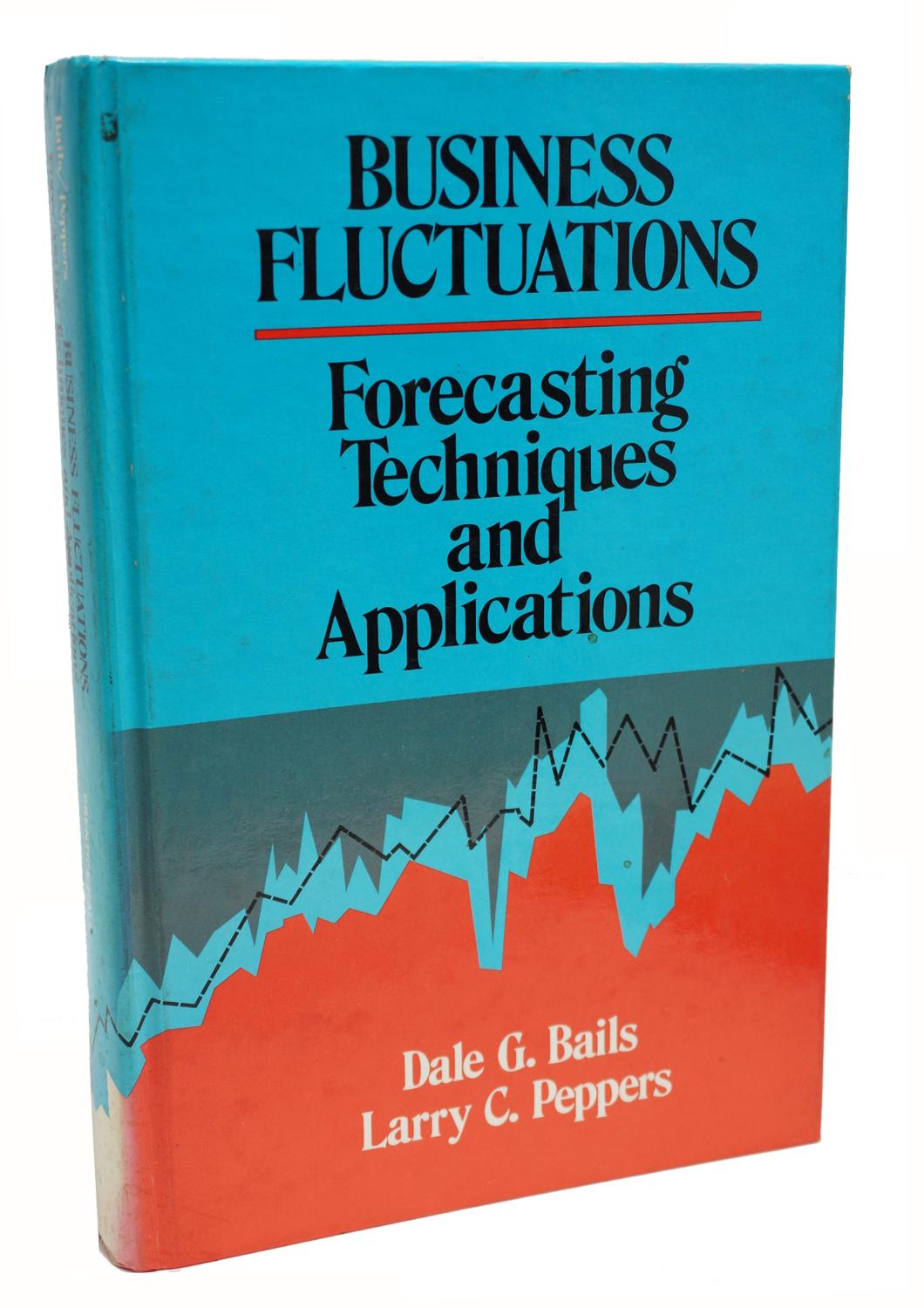 Business Fluctuations Forecasting Techniques and Applications - Dale G. Bails, Larry C. Peppers