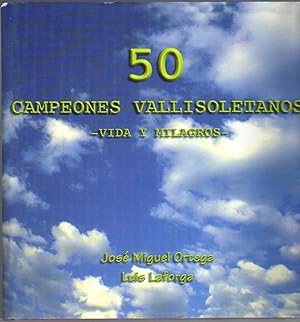 50 campeones vallisoletanos -vida y milagros-