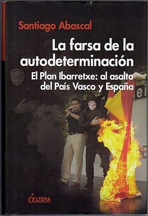 La farsa de la autodeterminación. El Plan Ibarretxe: Al asalto Del País Vasco y España