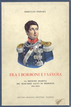 Fra i Borboni e i Savoia. La missione segreta del marchese Salvo in Piemonte 1831-1832