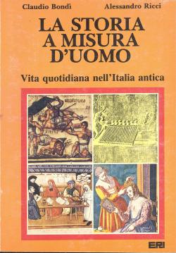 La storia a misura d'uomo. Vita quotidiana nell'Italia antica. Introduzione di Giulio Cattaneo