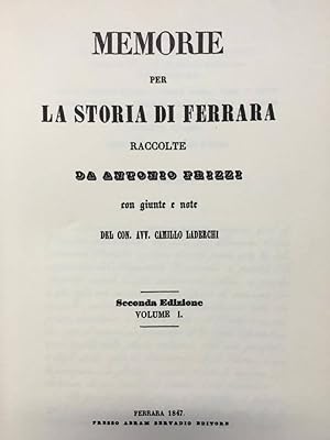 Memorie per la Storia di Ferrara raccolte da Antonio Frizzi con giunte e note del con. avv. Camil...