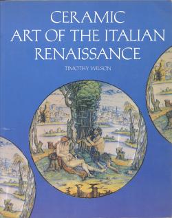 Ceramic art of the Italian Renaissance with the collaboration of Patricia Collins, and an essay b...